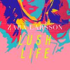 Album artwork for Lush Life by Zara Larsson