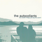 Album artwork for Why Couldn't Things Just Stay The Same? by The Autocollants