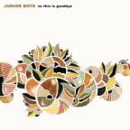 Album artwork for So This Is Goodbye by Junior Boys