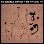 Album artwork for I Am Not There Anymore by The Clientele
