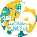 Album artwork for Idle I'm (The Band Version) / Your Good Is as Guess as Mine (Colorama Coloured In Remix) by John Stammers