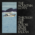 Album artwork for Through This Fire Across From Peter Balkan by The Mountain Goats