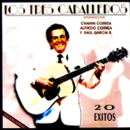 Album artwork for Los Tres Caballeros by Chamin Correa, Alfredo Correa, Raul Garcia R.