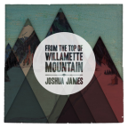 Album artwork for From the Top of Willamette Mountain by Joshua James