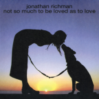 Album artwork for Not So Much To Be Loved As To Love by Jonathan Richman